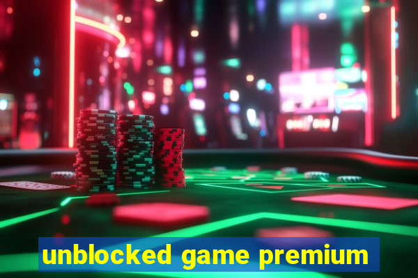 unblocked game premium